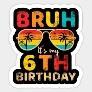 Bruh It'S My 6Th Birthday 6 Year Old Birthday Boys Sticker